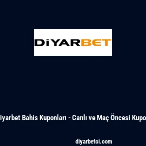 Diyarbet Bahis Kuponları - Canlı ve Ma&ccedil; &Ouml;ncesi Kupon