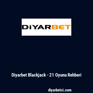 Diyarbet Blackjack - 21 Oyunu Rehberi