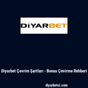 Diyarbet &Ccedil;evrim Şartları - Bonus &Ccedil;evirme Rehberi