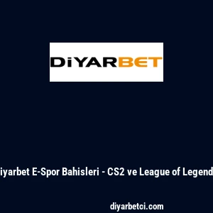 Diyarbet E-Spor Bahisleri - CS2 ve League of Legends