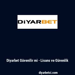 Diyarbet G&uuml;venilir mi - Lisans ve G&uuml;venlik