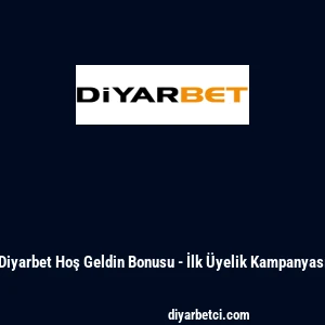 Diyarbet Hoş Geldin Bonusu - İlk Üyelik Kampanyası