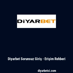 Diyarbet Sorunsuz Giriş - Erişim Rehberi