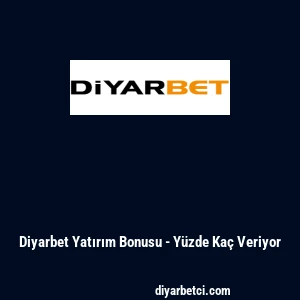 Diyarbet Yatırım Bonusu - Y&uuml;zde Ka&ccedil; Veriyor